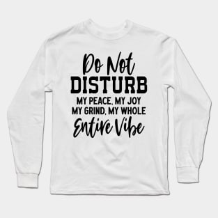 Do Not Disturb My Peace, Joy, Grind, and Vibe Long Sleeve T-Shirt